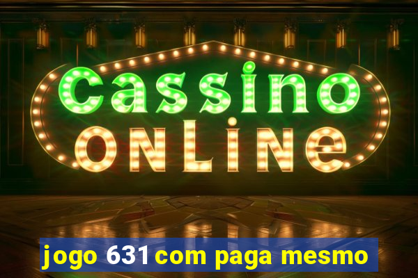 jogo 631 com paga mesmo